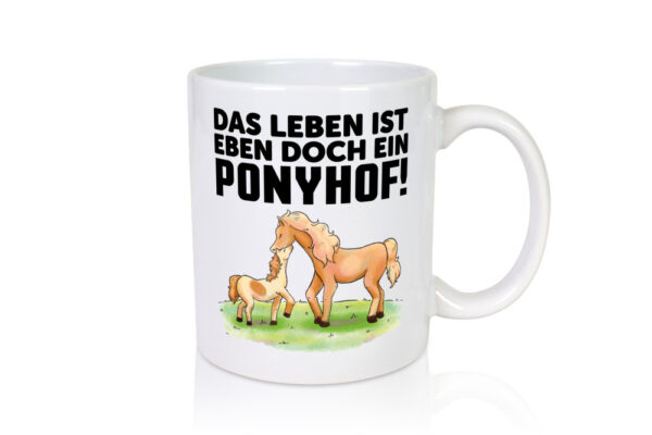 Das Leben ist ein Ponyhof | Pferde Tasse | Reiterin - Tasse Weiss - Kaffeetasse / Geschenk / Familie