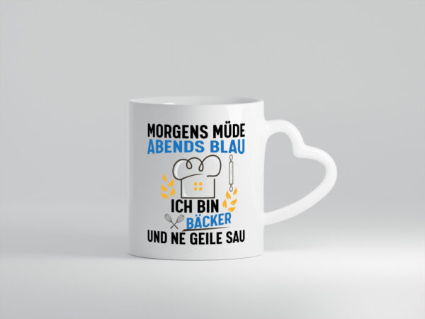 Morgens Müde Abends Blau ich bin Bäcker und ne geile sau - Herzhenkel Tasse - Kaffeetasse / Geschenk / Familie