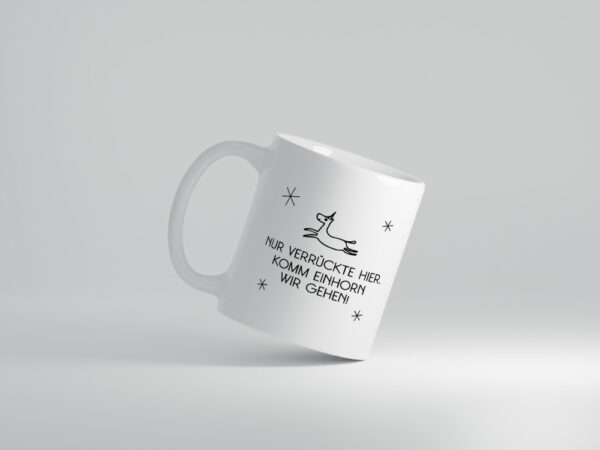 Nur verrückte hier | Einhorn | lass uns gehen - Tasse Weiss - Kaffeetasse / Geschenk / Familie