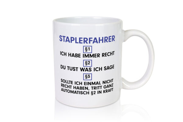 Ich habe immer Recht Staplerfahrer | Gabelstapler Fahrer - Tasse Weiss - Kaffeetasse / Geschenk / Familie