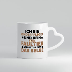 Ich bin kein Faultier: Kinderpfleger | Pfleger | Kinder - Herzhenkel Tasse - Kaffeetasse / Geschenk / Familie