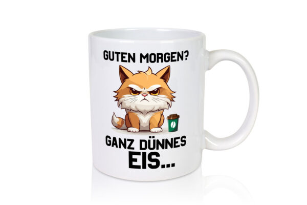 Guten Morge! Ganz dünnes Eis | Katze | Morgen muffel - Tasse Weiss - Kaffeetasse / Geschenk / Familie