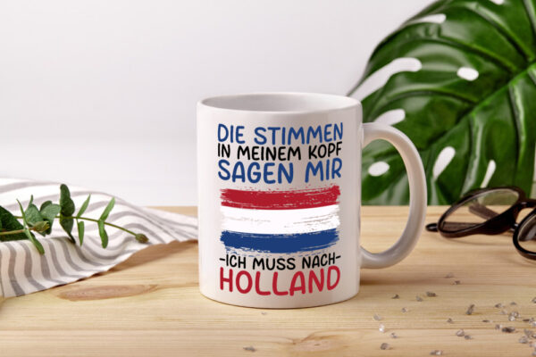 Ich muss nach Holland | Urlaub | Reisen - Tasse Weiss - Kaffeetasse / Geschenk / Familie