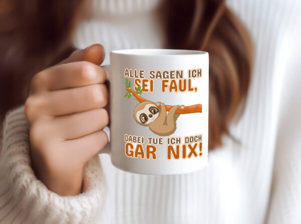 Alle sagen ich sei faul - Tasse Weiss - Kaffeetasse / Geschenk / Familie
