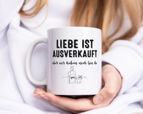 Liebe ist Ausverkauf, aber wir haben noch Gin da - Tasse Weiss - Kaffeetasse / Geschenk / Familie