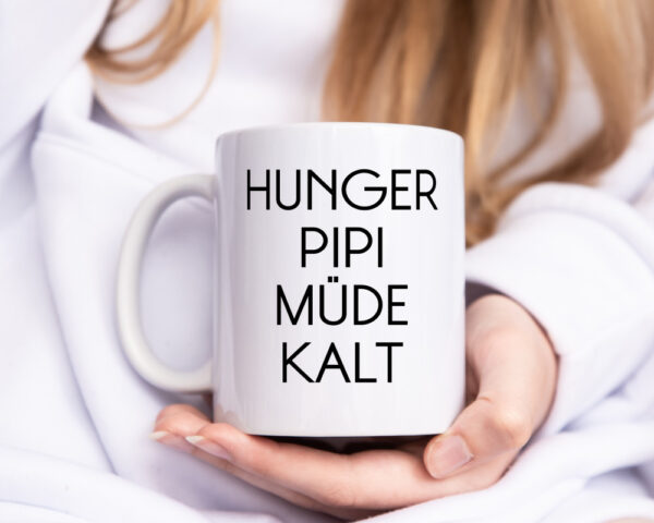 Hunger Pipi Müde Kalt - Tasse Weiss - Kaffeetasse / Geschenk / Familie