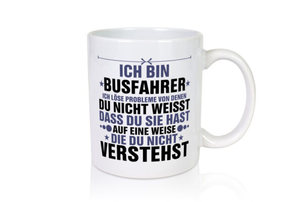 Löse Probleme: Busfahrer | Berufsfahrer | Fahrer - Tasse Weiss - Kaffeetasse / Geschenk / Familie