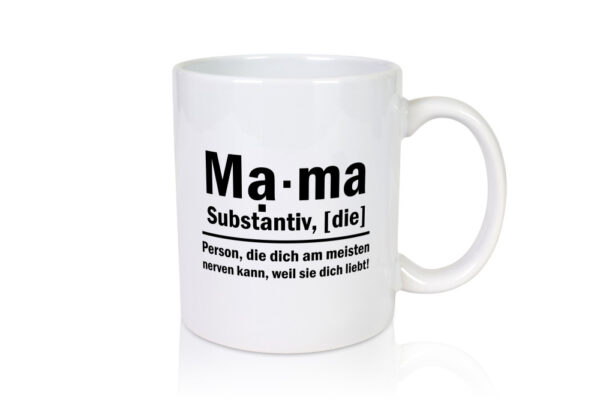 Mama nervt dich | Muttertag | Mama ist die beste - Tasse Weiss - Kaffeetasse / Geschenk / Familie