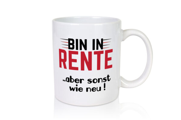 Bin in Rente aber sonst wie neu | Ruhestand | Rentner - Tasse Weiss - Kaffeetasse / Geschenk / Familie