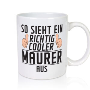 Richtig Cooler Maurer | Bau | Handwerker - Tasse Weiss - Kaffeetasse / Geschenk / Familie