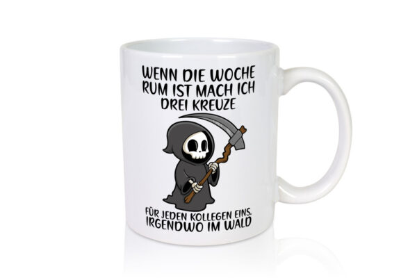 Wenn die Woche rum ist | Sensenmann | Kollegen | Büro | Job - Tasse Weiss - Kaffeetasse / Geschenk / Familie