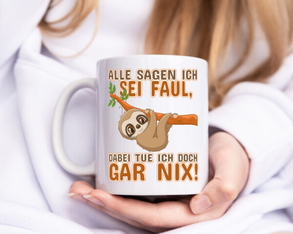 Alle sagen ich sei faul - Tasse Weiss - Kaffeetasse / Geschenk / Familie