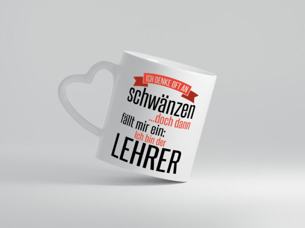 Ich denke oft ans Schwänzen | Lehrerin | Unterricht - Herzhenkel Tasse - Kaffeetasse / Geschenk / Familie