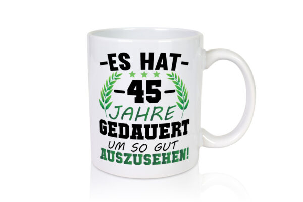 Es hat 45 jahre gedauert um so gut | 45. Geburtstag - Tasse Weiss - Kaffeetasse / Geschenk / Familie