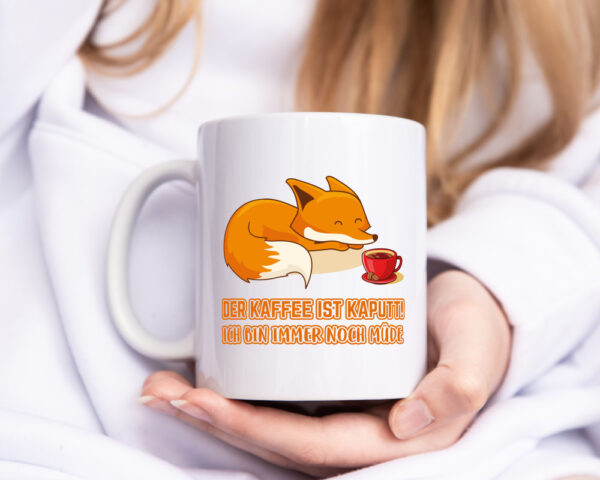 Kaffee kaputt | Morgenmuffel Tasse | Fuchs | müde - Tasse Weiss - Kaffeetasse / Geschenk / Familie