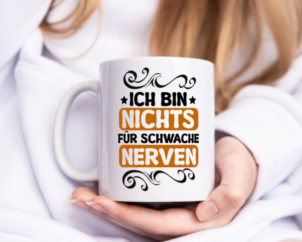 Ich bin nichts für Schwache nerven | Nerv mich nicht - Tasse Weiss - Kaffeetasse / Geschenk / Familie