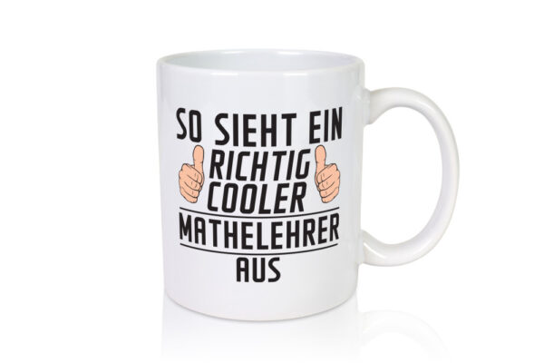 Richtig Cooler Mathelehrer | Lehrer | Mathe - Tasse Weiss - Kaffeetasse / Geschenk / Familie