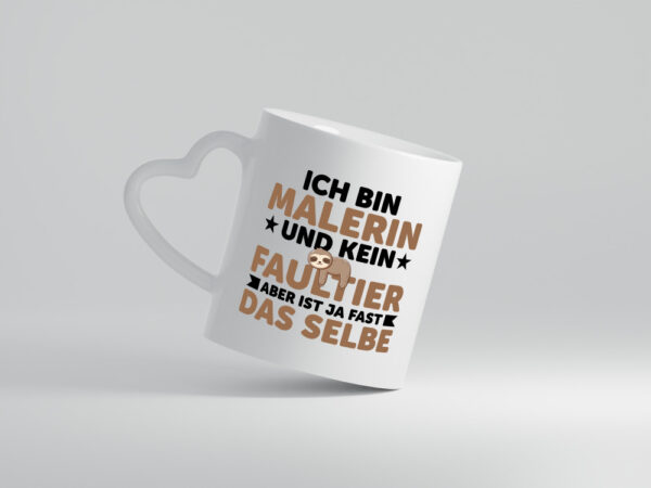 Ich bin kein Faultier: Malerin | Malerinnen - Herzhenkel Tasse - Kaffeetasse / Geschenk / Familie