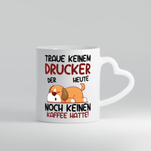 Traue keinem Drucker | Druckerei | Print Medien - Herzhenkel Tasse - Kaffeetasse / Geschenk / Familie