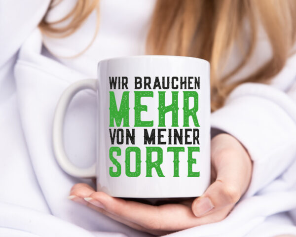 Wir brauchen mehr von meiner Sorte | Lustig - Tasse Weiss - Kaffeetasse / Geschenk / Familie