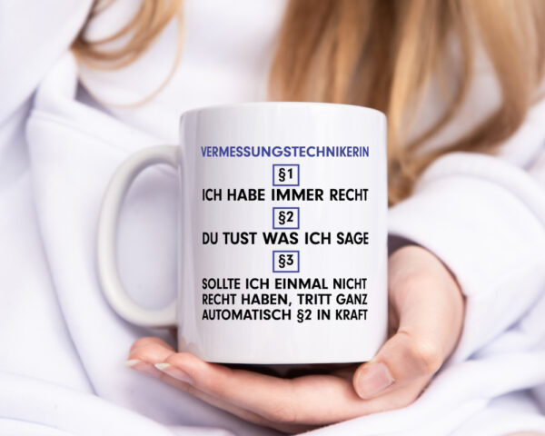 Ich habe immer Recht Vermessungstechnikerin | Techniker - Tasse Weiss - Kaffeetasse / Geschenk / Familie