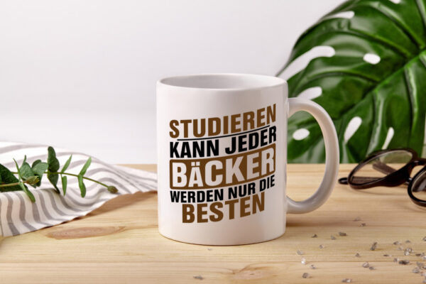 Studieren kann jeder Bäcker werden nur die Besten - Tasse Weiss - Kaffeetasse / Geschenk / Familie