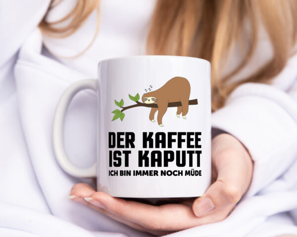kaffee ist kaputt ich bin noch müde | Faultier | schlafen - Tasse Weiss - Kaffeetasse / Geschenk / Familie