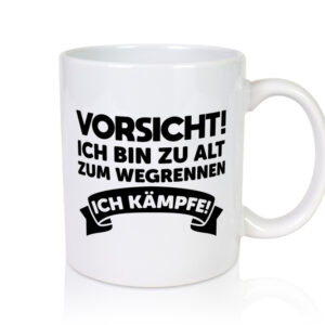 Vorsicht ich bin zu alt zum wegrennen | Ich kämpfe - Tasse Weiss - Kaffeetasse / Geschenk / Familie