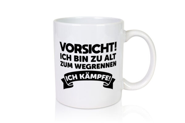 Vorsicht ich bin zu alt zum wegrennen | Ich kämpfe - Tasse Weiss - Kaffeetasse / Geschenk / Familie