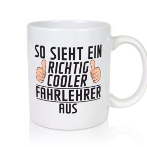 Richtig Cooler Fahrlehrer | Fahrschule - Tasse Weiss - Kaffeetasse / Geschenk / Familie