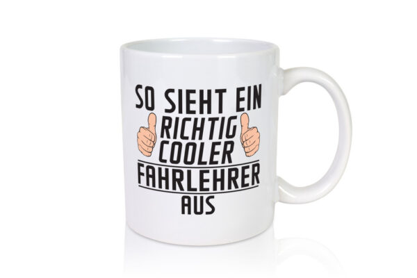 Richtig Cooler Fahrlehrer | Fahrschule - Tasse Weiss - Kaffeetasse / Geschenk / Familie