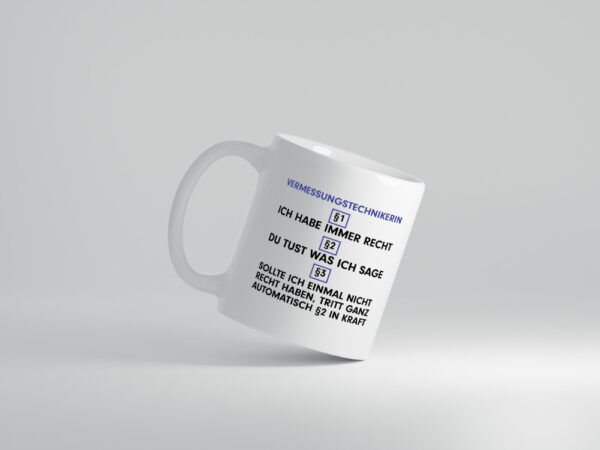 Ich habe immer Recht Vermessungstechnikerin | Techniker - Tasse Weiss - Kaffeetasse / Geschenk / Familie