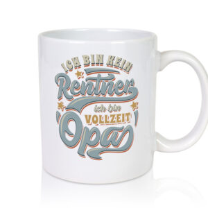 Ich bin kein Rentner ich bin Vollzeit Opa - Tasse Weiss - Kaffeetasse / Geschenk / Familie