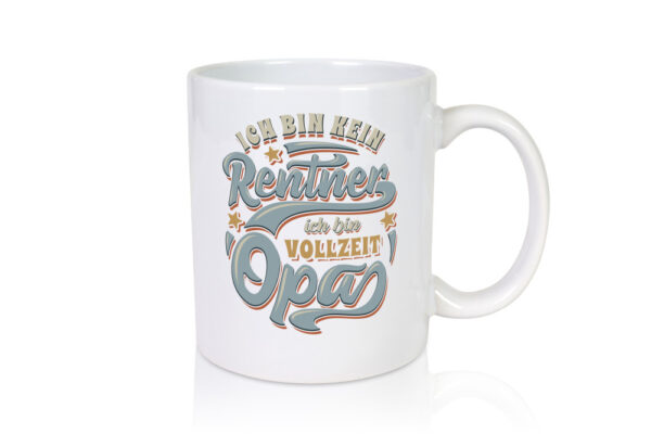 Ich bin kein Rentner ich bin Vollzeit Opa - Tasse Weiss - Kaffeetasse / Geschenk / Familie
