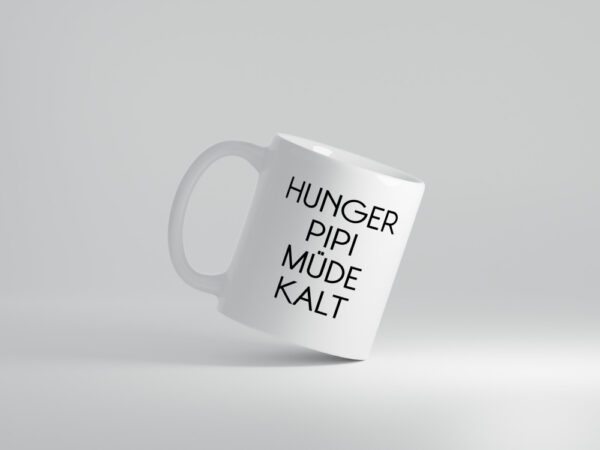 Hunger Pipi Müde Kalt - Tasse Weiss - Kaffeetasse / Geschenk / Familie