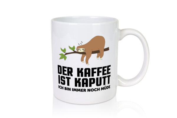 kaffee ist kaputt ich bin noch müde | Faultier | schlafen - Tasse Weiss - Kaffeetasse / Geschenk / Familie