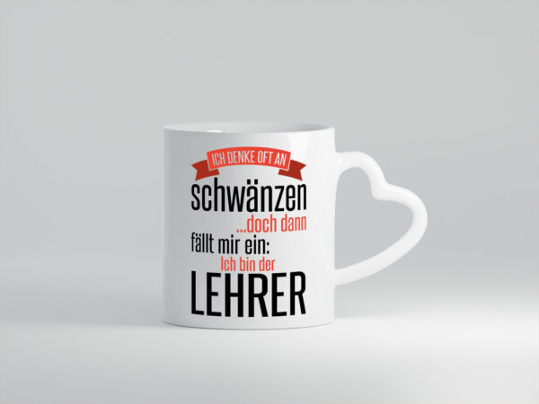 Ich denke oft ans Schwänzen | Lehrerin | Unterricht - Herzhenkel Tasse - Kaffeetasse / Geschenk / Familie