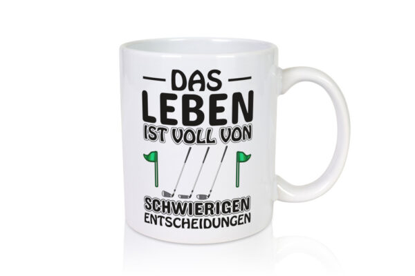 Schwierige Entscheidungen | Golfer Tasse | Golf Spieler - Tasse Weiss - Kaffeetasse / Geschenk / Familie
