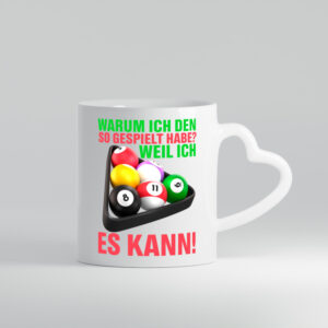 Weil ich es kann | Billardspieler | Pool | Snooker | Kugeln - Herzhenkel Tasse - Kaffeetasse / Geschenk / Familie