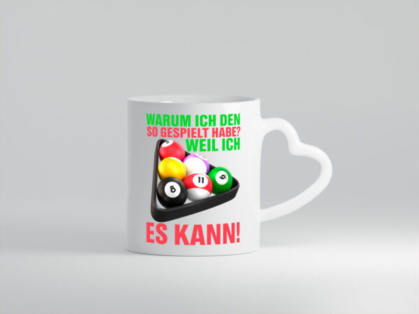 Weil ich es kann | Billardspieler | Pool | Snooker | Kugeln - Herzhenkel Tasse - Kaffeetasse / Geschenk / Familie
