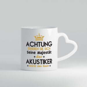 Seine Majestät Akustiker | Akustik | Hörgeräteakustik - Herzhenkel Tasse - Kaffeetasse / Geschenk / Familie