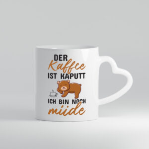 Kaffee ist kaputt | Morgenmuffel | müde | Bär | lustig - Herzhenkel Tasse - Kaffeetasse / Geschenk / Familie