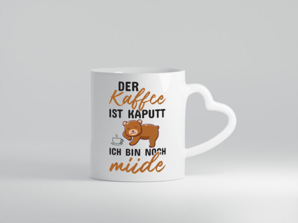 Kaffee ist kaputt | Morgenmuffel | müde | Bär | lustig - Herzhenkel Tasse - Kaffeetasse / Geschenk / Familie