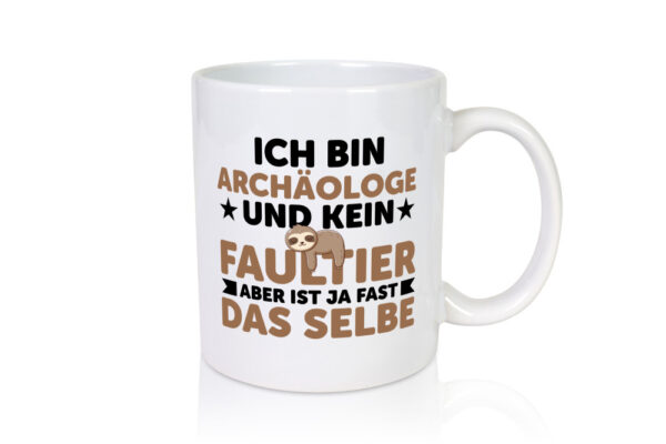 Ich bin kein Faultier: Archäologe | Archäologie | Forscher - Tasse Weiss - Kaffeetasse / Geschenk / Familie