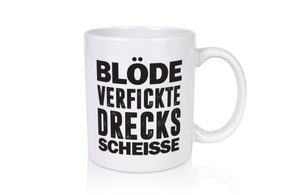 Blöde verfickte Drecksscheisse | Statement Tasse - Tasse Weiss - Kaffeetasse / Geschenk / Familie