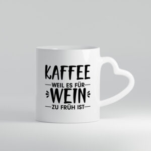 Zu früh für Wein | Kaffeetrinker Tasse | Büro Humor - Herzhenkel Tasse - Kaffeetasse / Geschenk / Familie