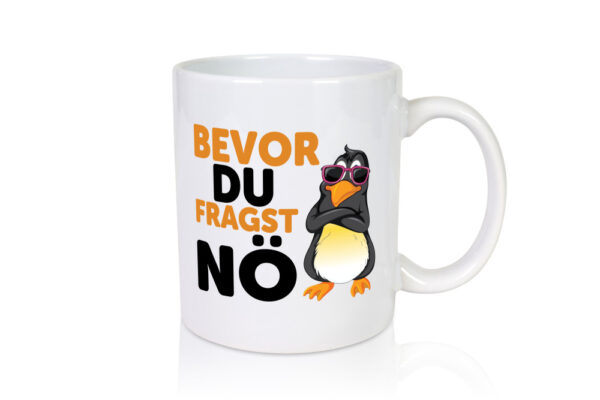 Bevor du Fragst nö | Pinguin | Sturkopf - Tasse Weiss - Kaffeetasse / Geschenk / Familie