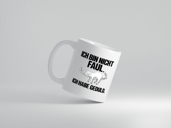 Ich bin nicht faul | Geduld | witziger Spruch | Muffel - Tasse Weiss - Kaffeetasse / Geschenk / Familie