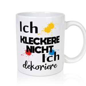 Ich kleckere nicht ich dekoriere | Dekoration - Tasse Weiss - Kaffeetasse / Geschenk / Familie