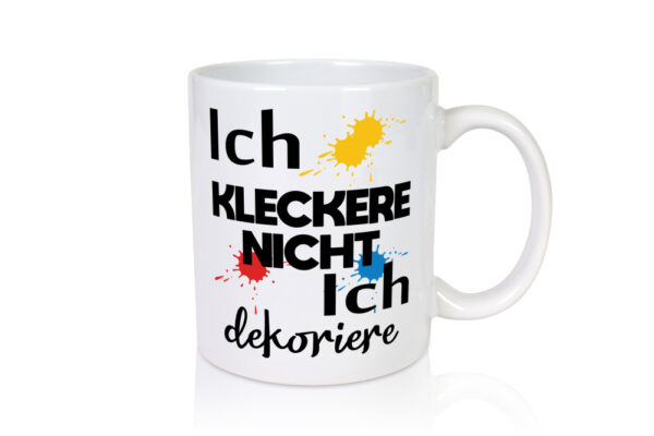 Ich kleckere nicht ich dekoriere | Dekoration - Tasse Weiss - Kaffeetasse / Geschenk / Familie